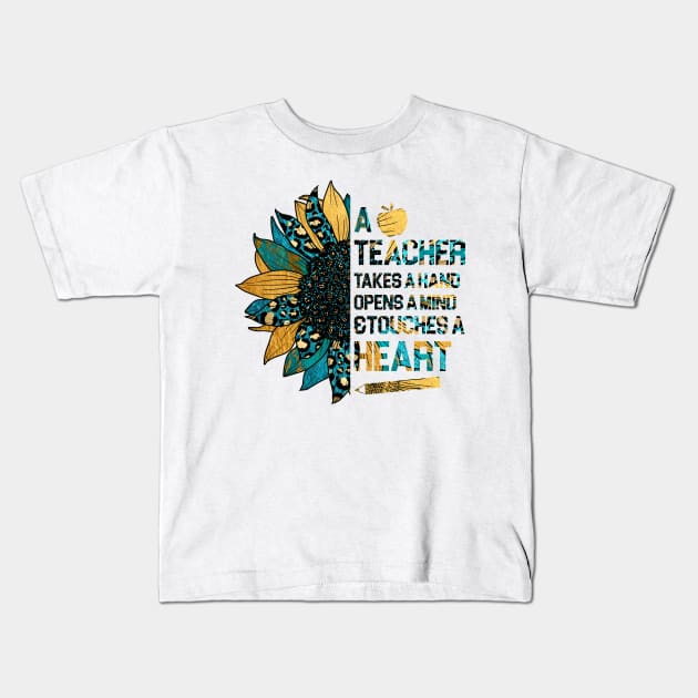 A Teacher Takes A Hand Opens A Mind And Touches A Heart Sunflower Sunshine ,Turquoise Summer Kids T-Shirt by Johner_Clerk_Design